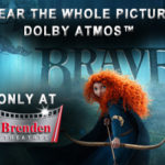 Brave, Dolby Atmos, Brenden Theatres