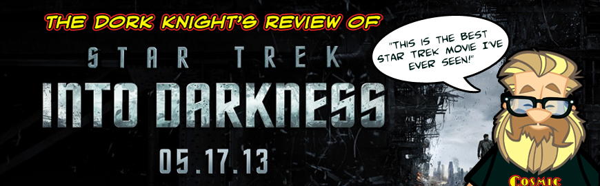 The Dork Knight's Star Trek Into Darkness Review